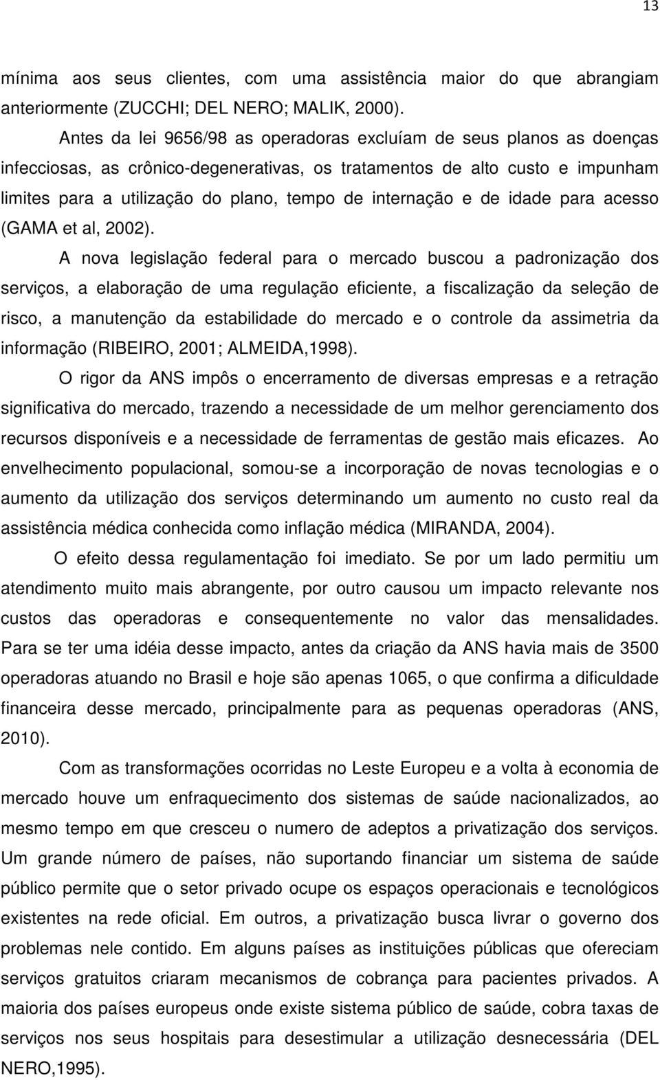 internação e de idade para acesso (GAMA et al, 2002).