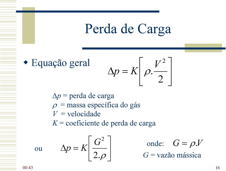 V = velocidade K = coeficiente de perda de carga