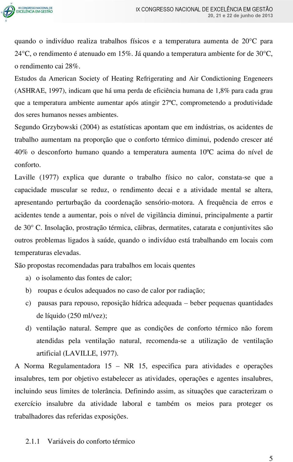 aumentar após atingir 27ºC, comprometendo a produtividade dos seres humanos nesses ambientes.