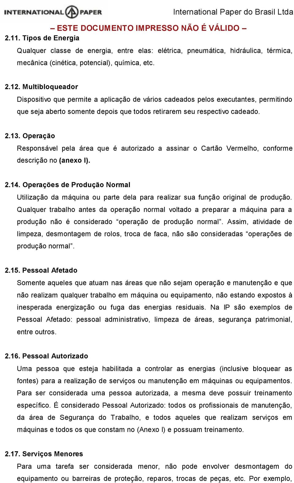 Operação Responsável pela área que é autorizado a assinar o Cartão Vermelho, conforme descrição no (anexo I). 2.14.