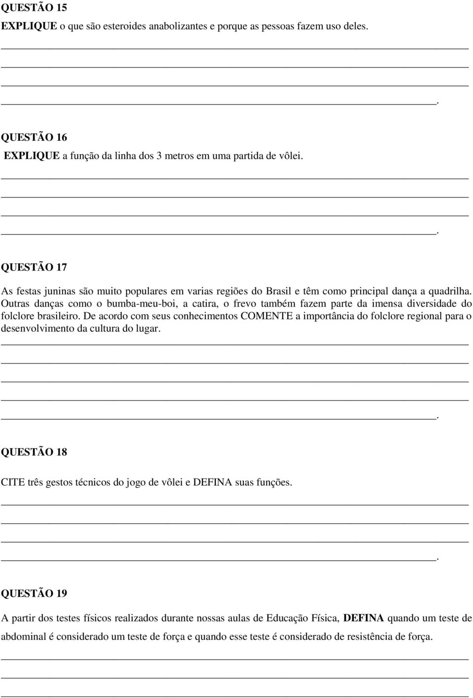 Outras danças como o bumba-meu-boi, a catira, o frevo também fazem parte da imensa diversidade do folclore brasileiro.