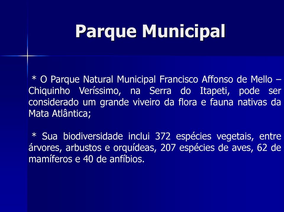 fauna nativas da Mata Atlântica; * Sua biodiversidade inclui 372 espécies vegetais,