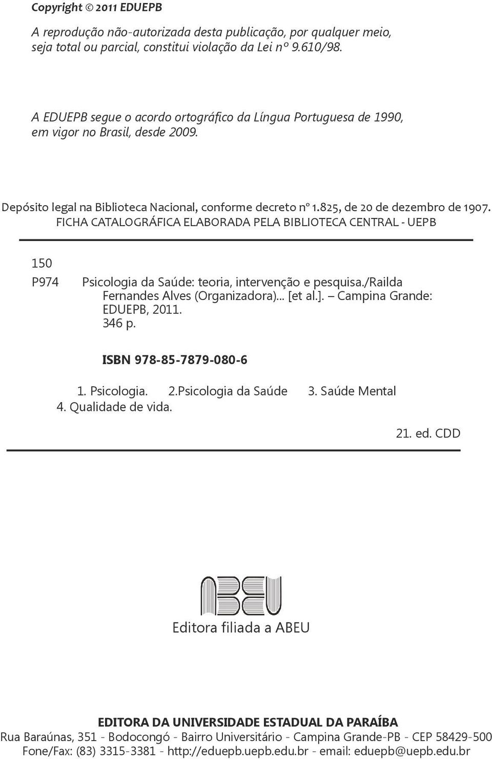 FICHA CATALOGRÁFICA ELABORADA PELA BIBLIOTECA CENTRAL - UEPB 150 P974 Psicologia da Saúde: teoria, intervenção e pesquisa./railda Fernandes Alves (Organizadora)... [et al.].