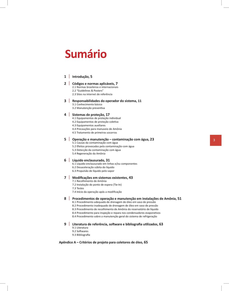 2 Equipamentos de proteção coletiva 4.3 Equipamentos auxiliares 4.4 Precauções para manuseio de Amônia 4.5 Tratamento de primeiros socorros 5 Operação e manutenção contaminação com água, 23 5.