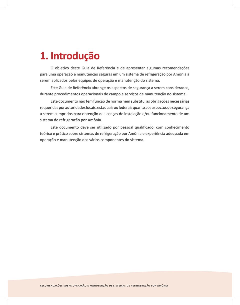 Este documento não tem função de norma nem substitui as obrigações necessárias requeridas por autoridades locais, estaduais ou federais quanto aos aspectos de segurança a serem cumpridos para