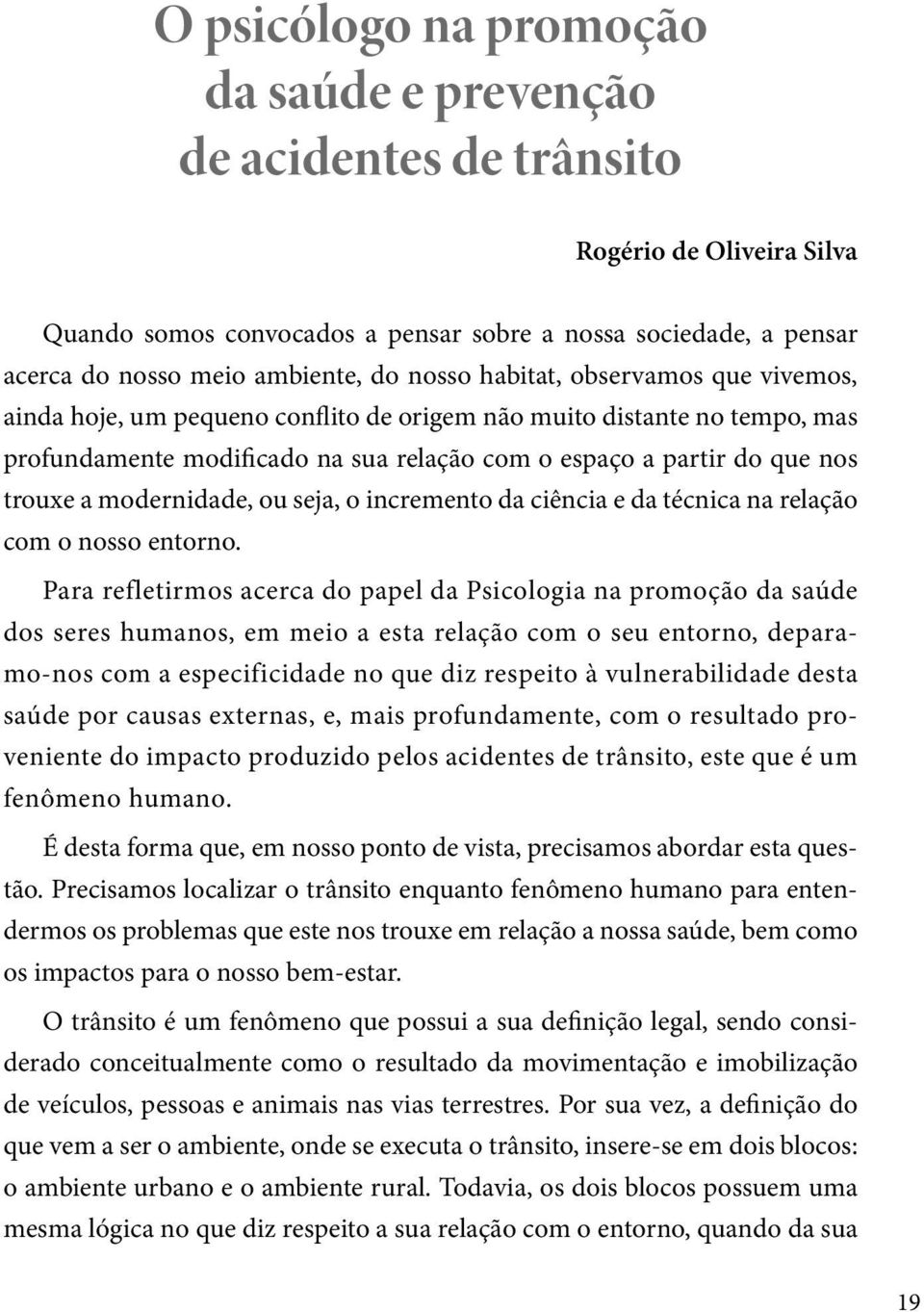 modernidade, ou seja, o incremento da ciência e da técnica na relação com o nosso entorno.