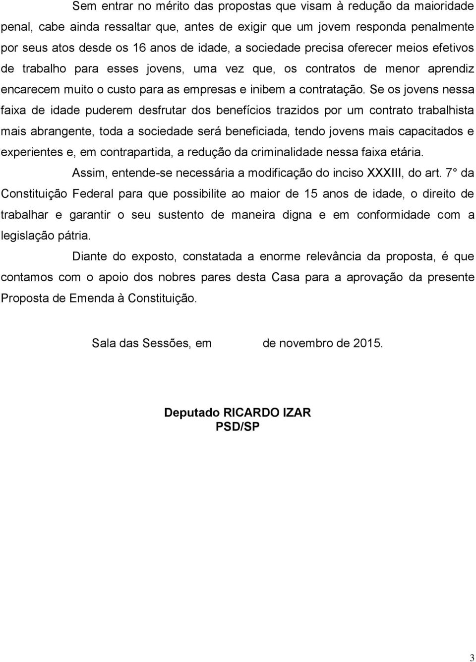 Se os jovens nessa faixa de idade puderem desfrutar dos benefícios trazidos por um contrato trabalhista mais abrangente, toda a sociedade será beneficiada, tendo jovens mais capacitados e experientes