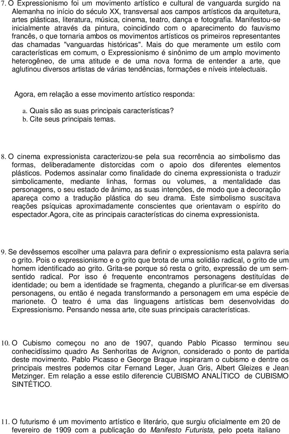 Manifestou-se inicialmente através da pintura, coincidindo com o aparecimento do fauvismo francês, o que tornaria ambos os movimentos artísticos os primeiros representantes das chamadas "vanguardas