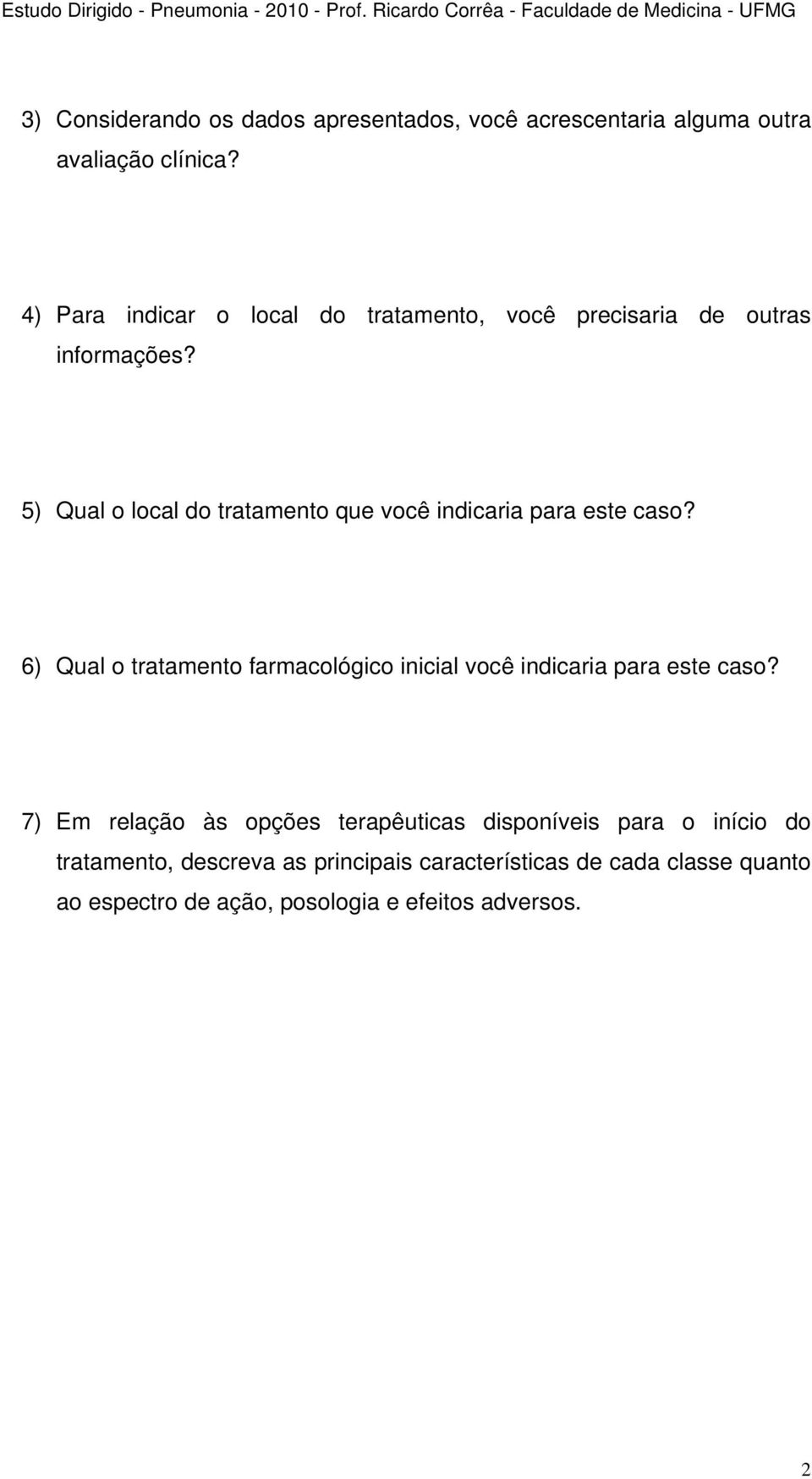 5) Qual o local do tratamento que você indicaria para este caso?