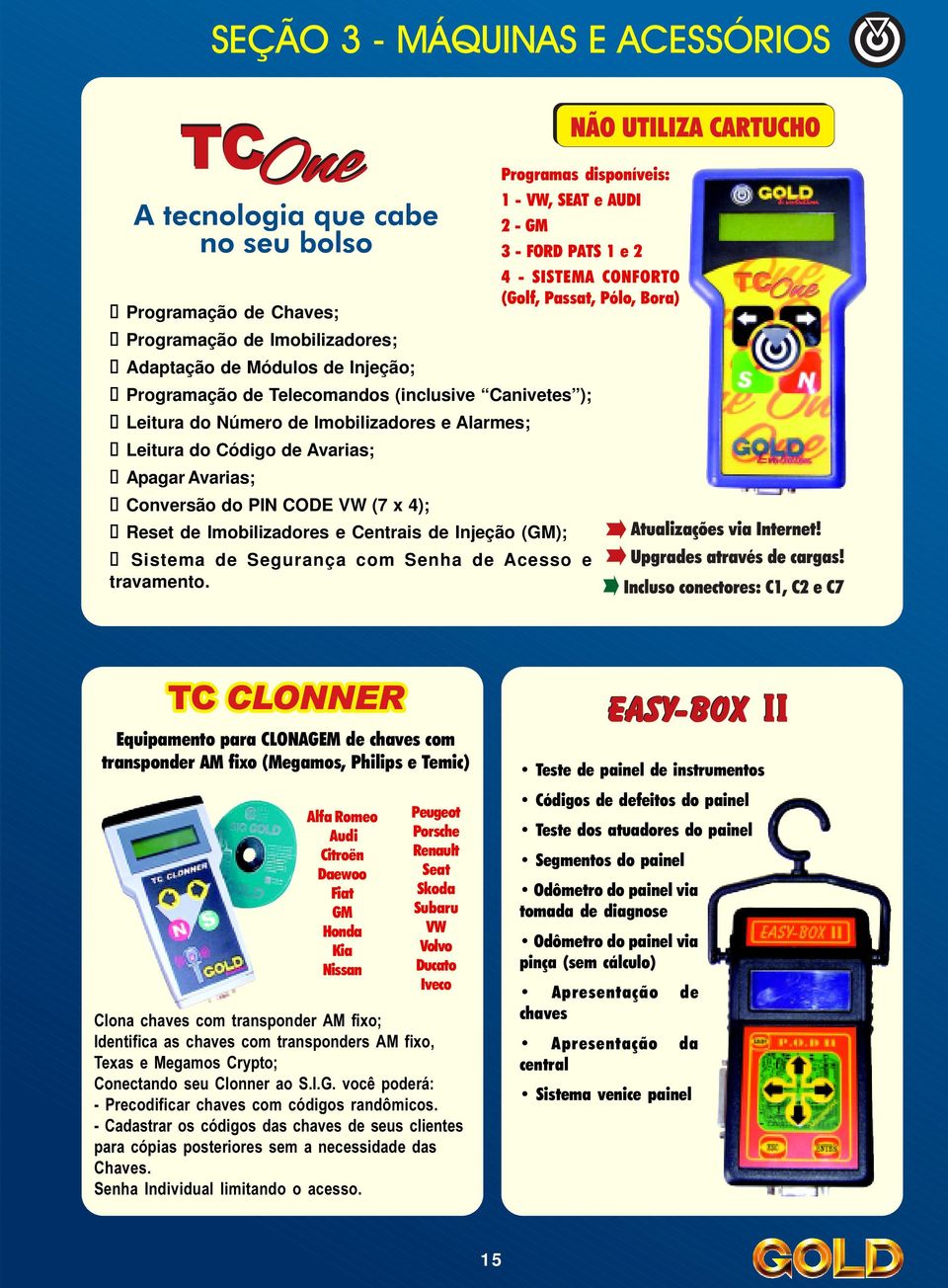 Conversão do PIN CODE VW (7 x 4); Reset de Imobilizadores e Centrais de Injeção (GM); Sistema de Segurança com Senha de Acesso e travamento.