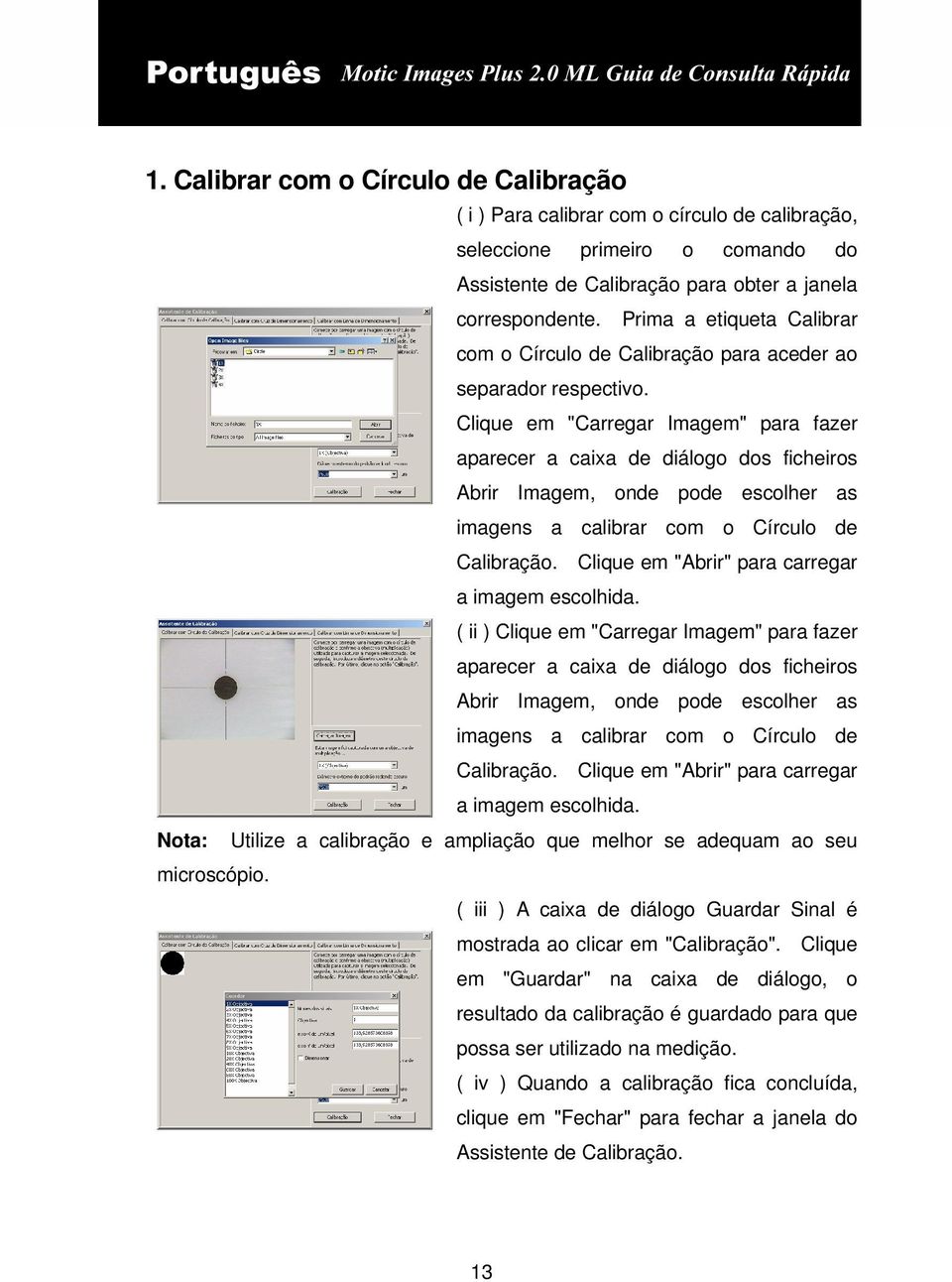Clique em "Carregar Imagem" para fazer aparecer a caixa de diálogo dos ficheiros Abrir Imagem, onde pode escolher as imagens a calibrar com o Círculo de Calibração.