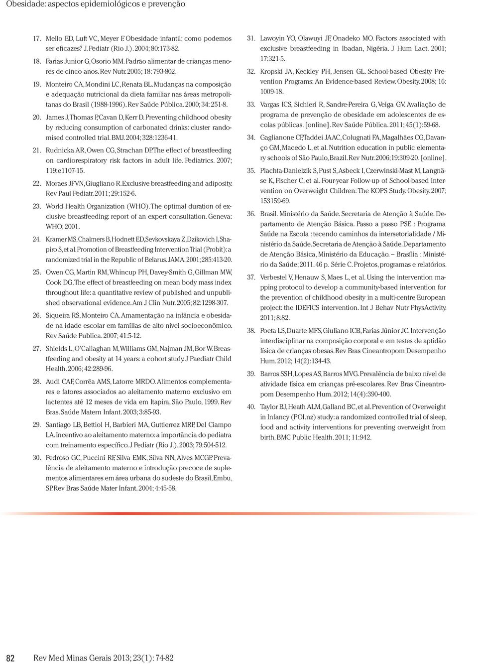 2000; 34: 251-8. 20. James J, Thomas P, Cavan D, Kerr D. Preventing childhood obesity by reducing consumption of carbonated drinks: cluster randomised controlled trial. BMJ. 2004; 328:1236-41. 21.