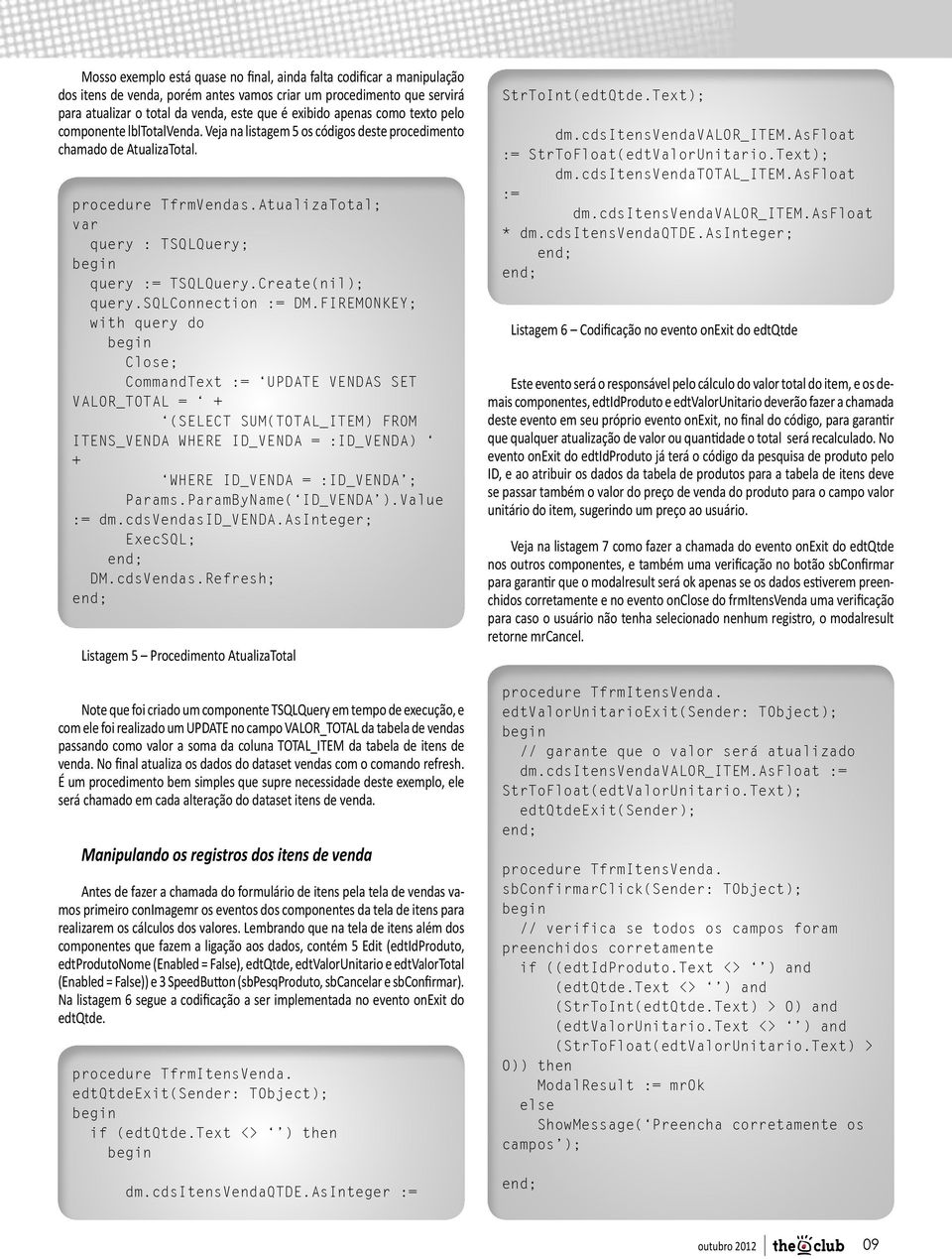 AtualizaTotal; var query : TSQLQuery; query := TSQLQuery.Create(nil); query.sqlconnection := DM.