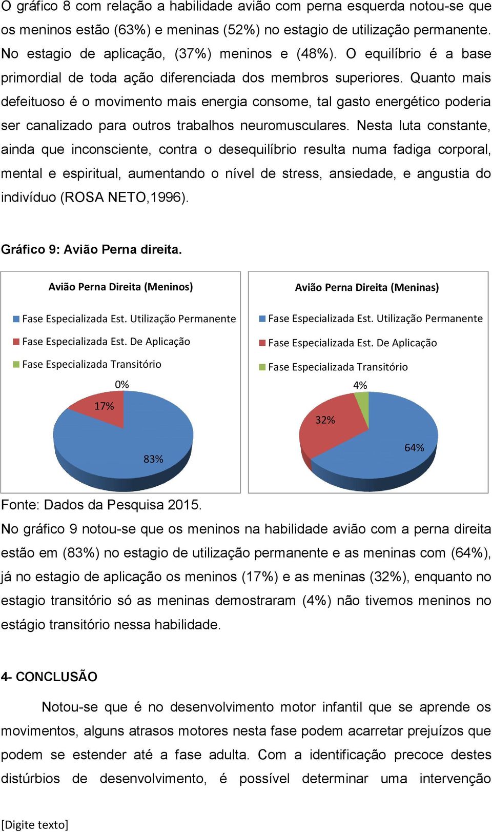 Quanto mais defeituoso é o movimento mais energia consome, tal gasto energético poderia ser canalizado para outros trabalhos neuromusculares.