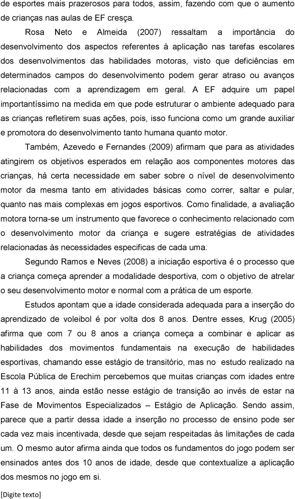 determinados campos do desenvolvimento podem gerar atraso ou avanços relacionadas com a aprendizagem em geral.