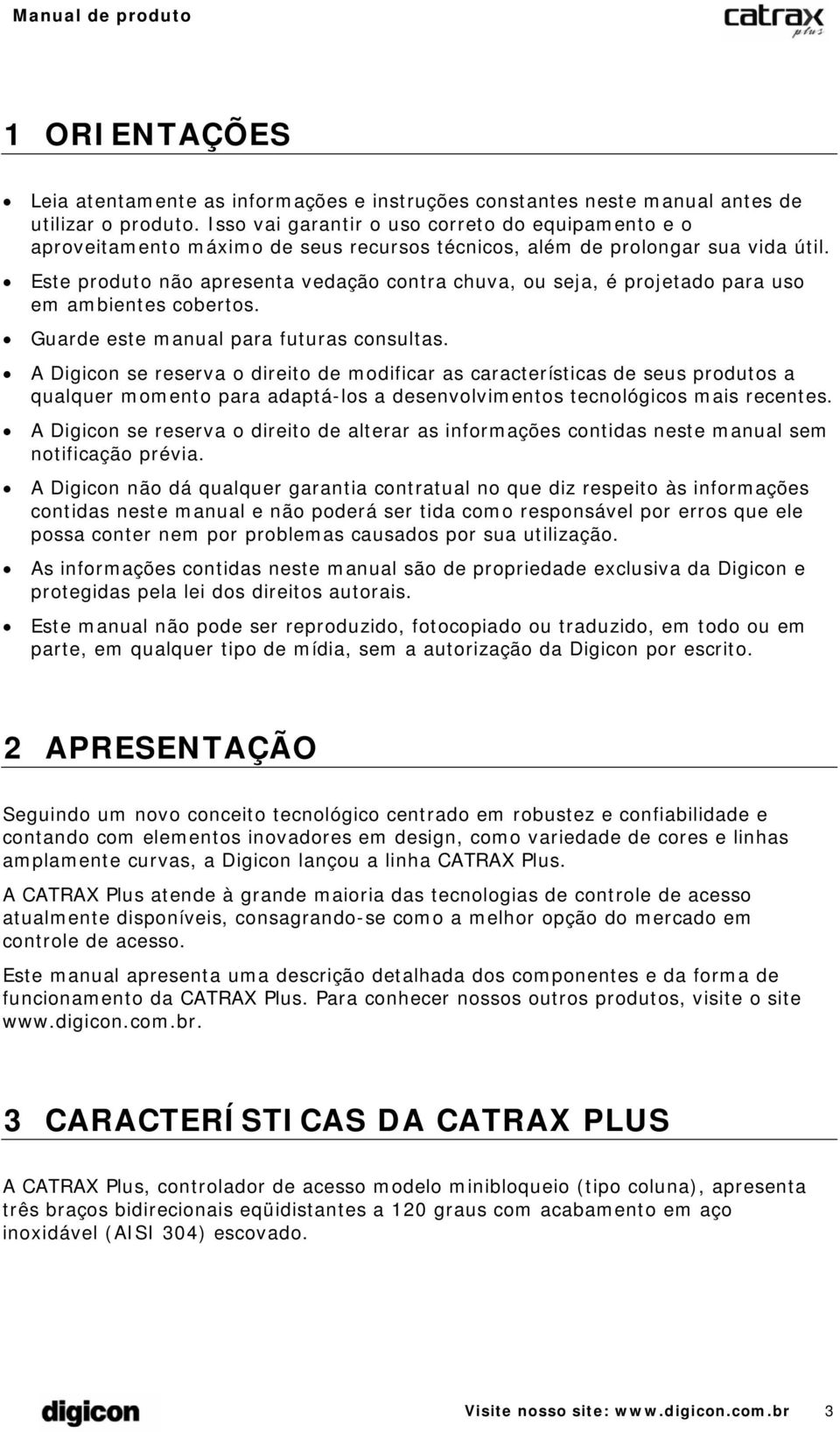 Este produto não apresenta vedação contra chuva, ou seja, é projetado para uso em ambientes cobertos. Guarde este manual para futuras consultas.