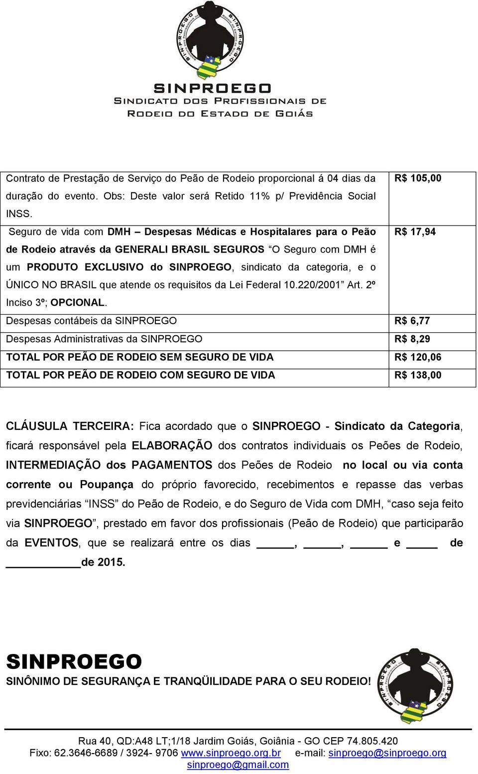 NO BRASIL que atende os requisitos da Lei Federal 10.220/2001 Art. 2º Inciso 3º; OPCIONAL.