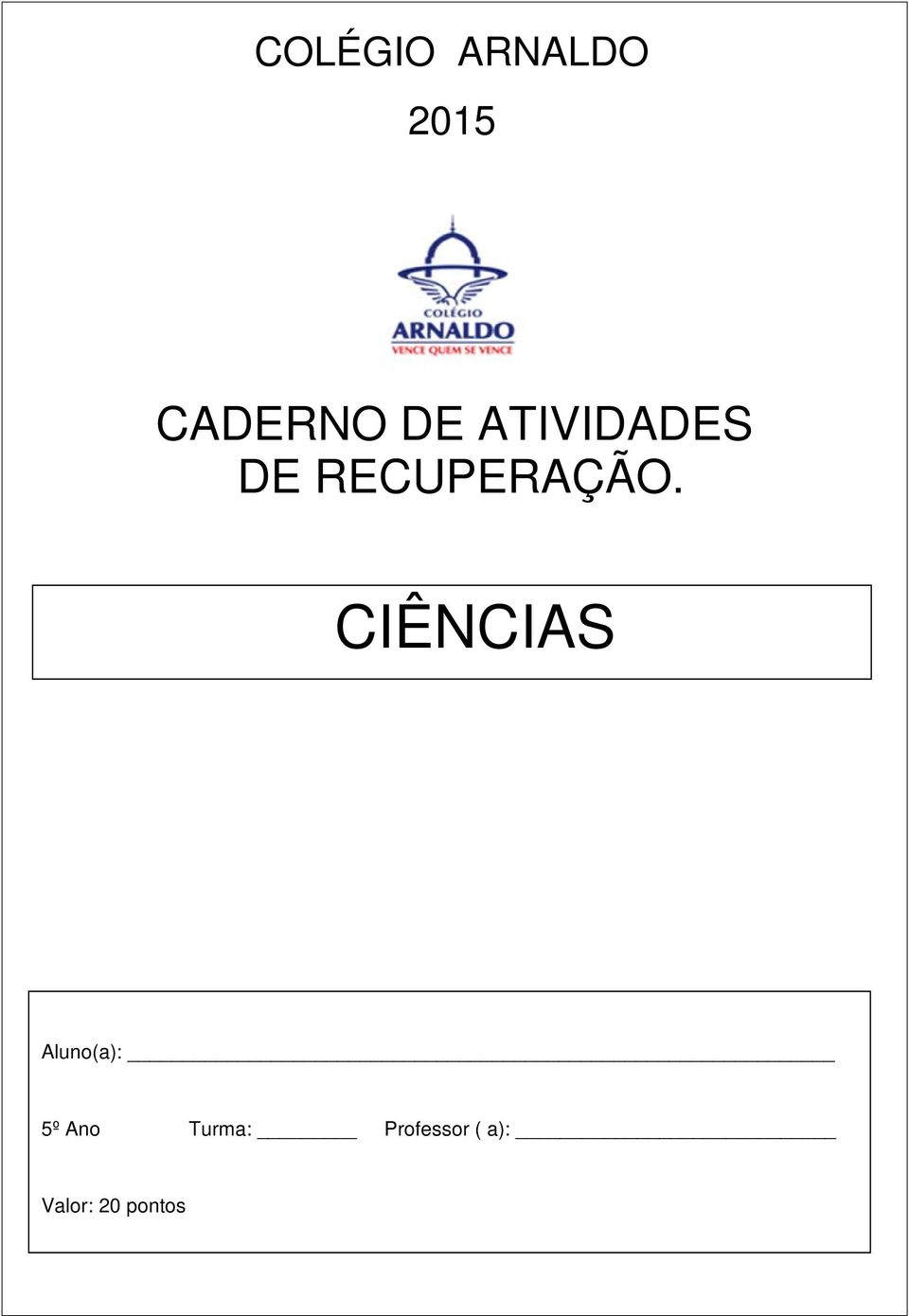 CIÊNCIAS Aluno(a): 5º Ano