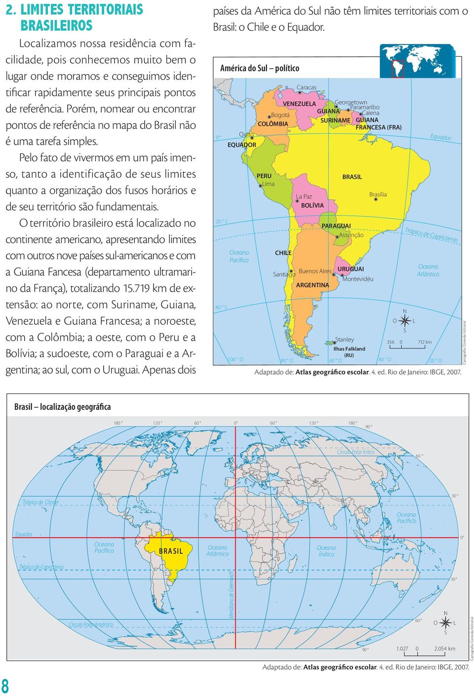 Assunção Pacífico Trópico de Cap ricórnio CHILE antiago Buenos Aires URUGUAI Montevidéu ARGETIA 40 O L Cartografia: Conexão Editorial Localizamos nossa residência com facilidade, pois conhecemos