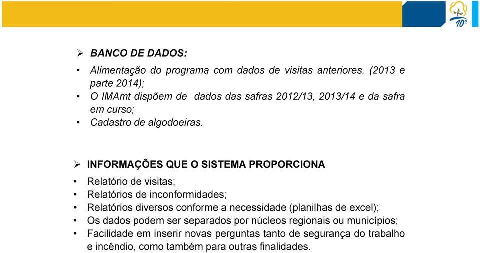 INFORMAÇÕES QUE O SISTEMA PROPORCIONA Relatório de visitas; Relatórios de inconformidades; Relatórios diversos conforme a