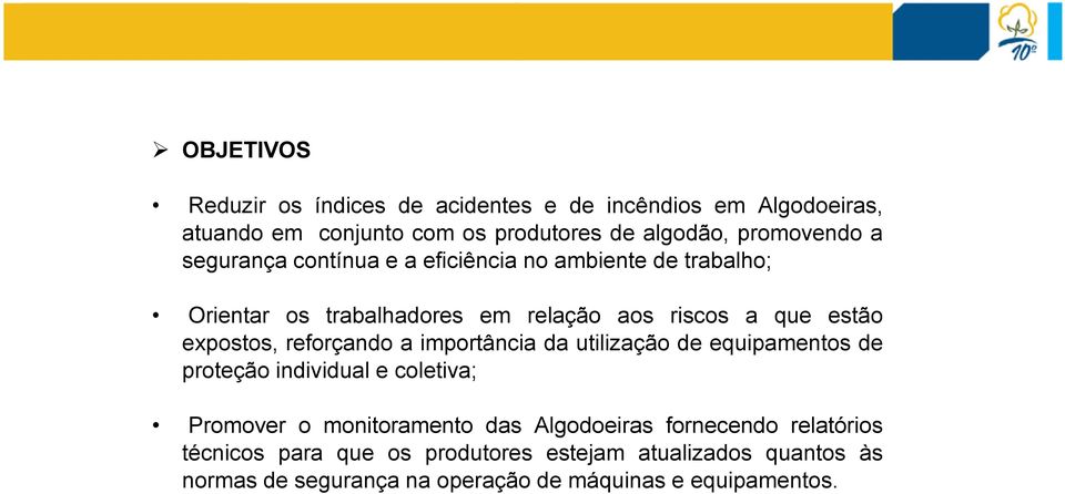 reforçando a importância da utilização de equipamentos de proteção individual e coletiva; Promover o monitoramento das Algodoeiras