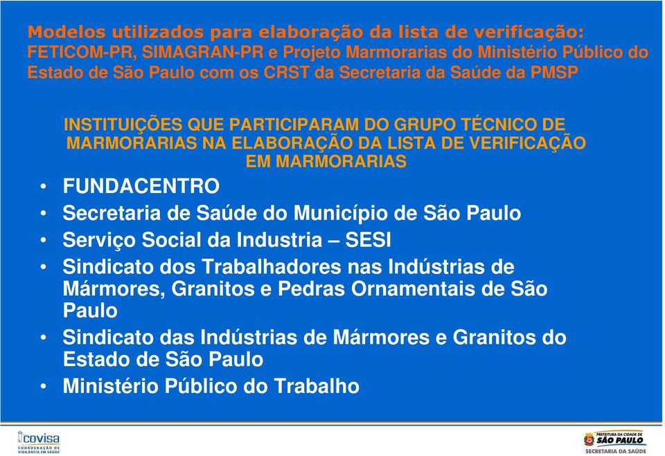 EM MARMORARIAS FUNDACENTRO Secretaria de Saúde do Município de São Paulo Serviço Social da Industria SESI Sindicato dos Trabalhadores nas Indústrias