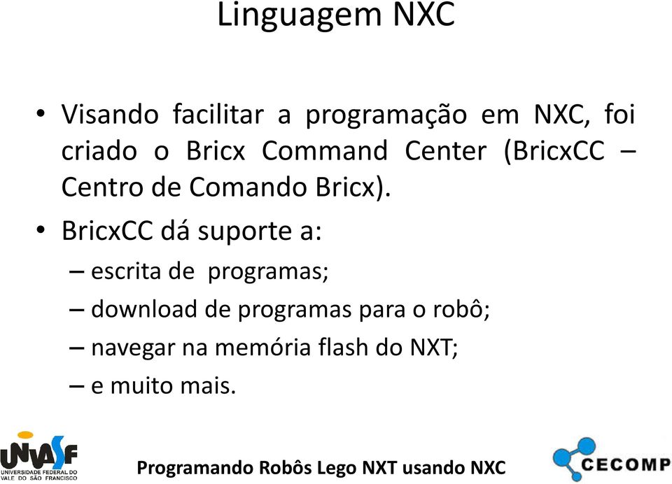 BricxCC dá suporte a: escrita de programas; download de