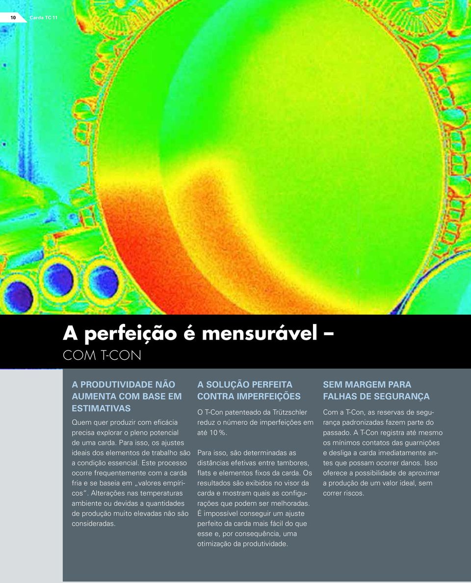 Alterações nas temperaturas ambiente ou devidas a quantidades de produção muito elevadas não são consideradas.