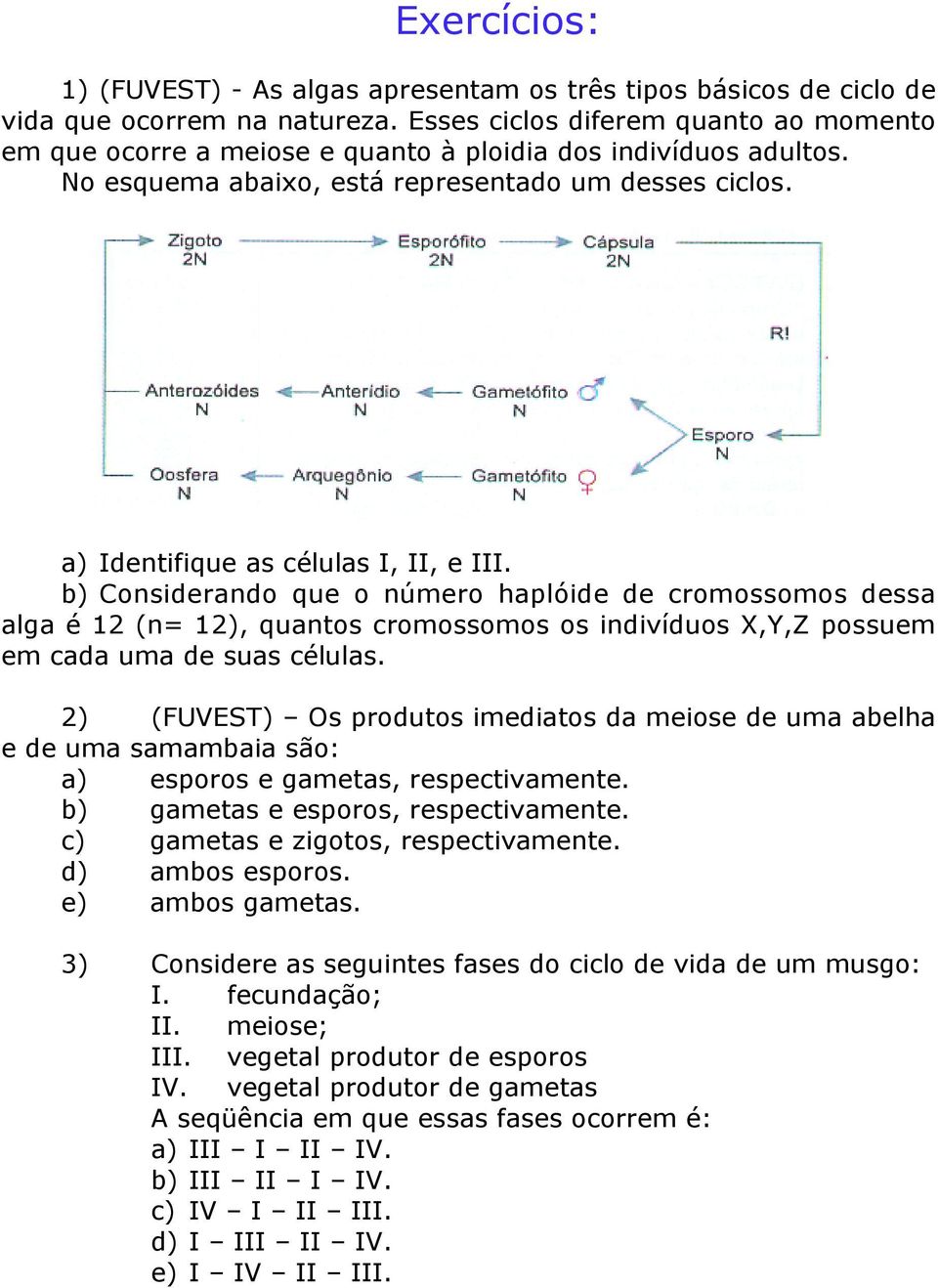 b) Considerando que o número haplóide de cromossomos dessa alga é 12 (n= 12), quantos cromossomos os indivíduos X,Y,Z possuem em cada uma de suas células.