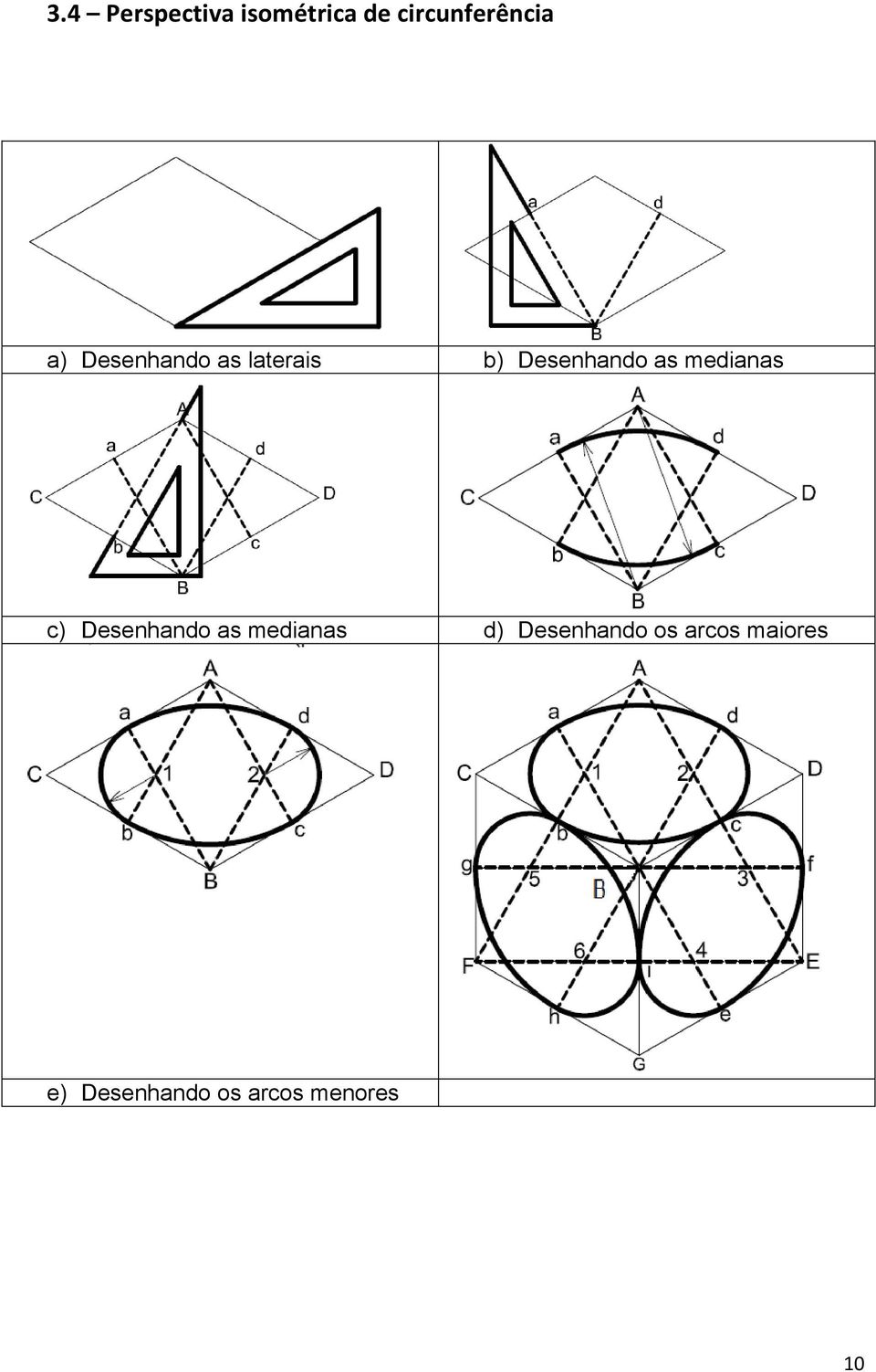 medianas c) Desenhando as medianas d)