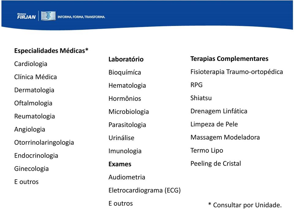 Parasitologia Urinálise Imunologia Exames Audiometria Eletrocardiograma (ECG) E outros Terapias Complementares