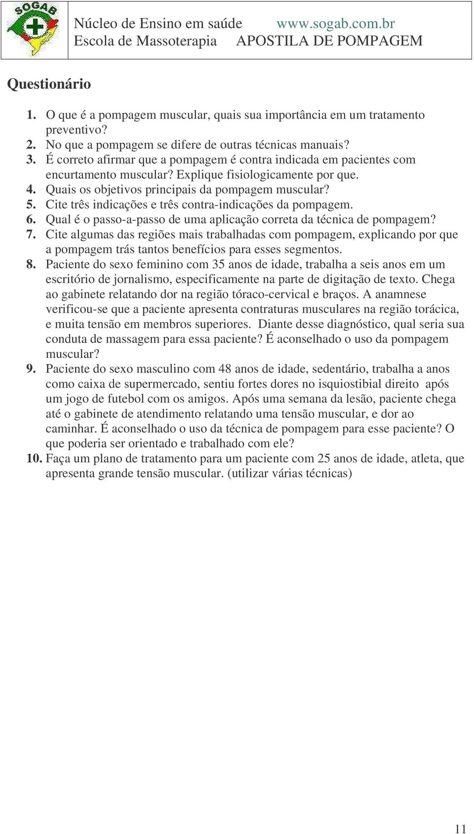 Cite três indicações e três contra-indicações da pompagem. 6. Qual é o passo-a-passo de uma aplicação correta da técnica de pompagem? 7.