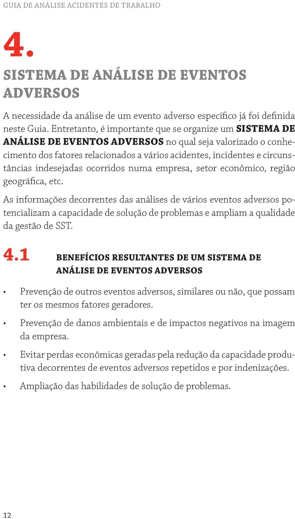 indesejadas ocorridos numa empresa, setor econômico, região geográfica, etc.