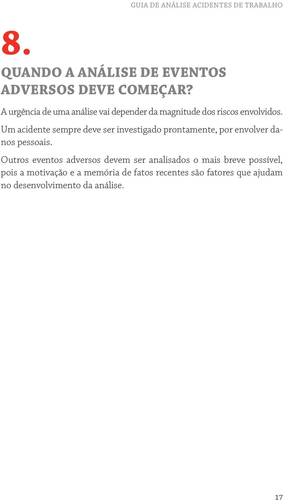 Um acidente sempre deve ser investigado prontamente, por envolver danos pessoais.