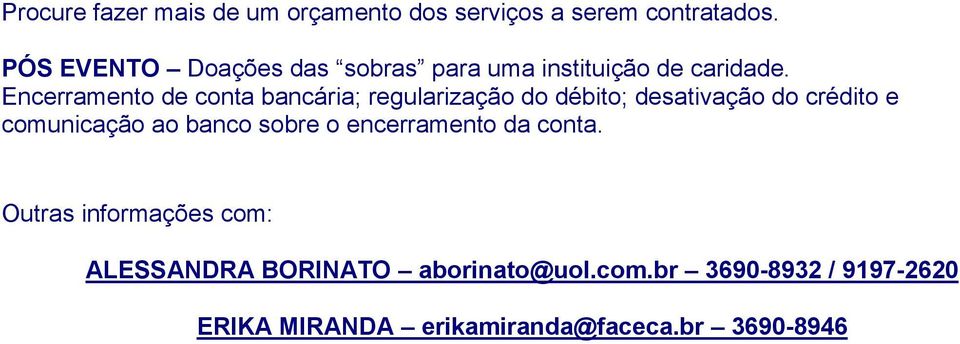 Encerramento de conta bancária; regularização do débito; desativação do crédito e comunicação ao