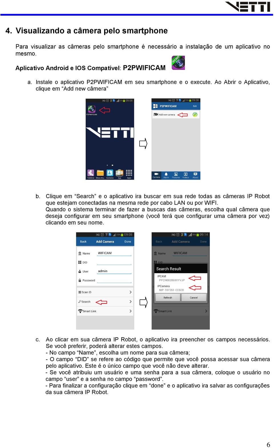 Clique em Search e o aplicativo ira buscar em sua rede todas as câmeras IP Robot que estejam conectadas na mesma rede por cabo LAN ou por WIFI.