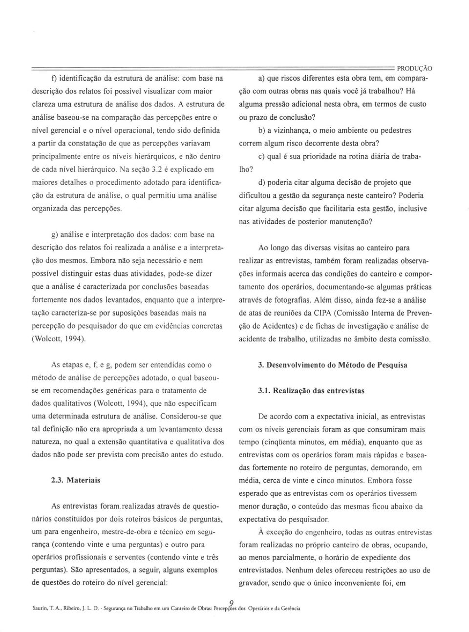 A estrutura de alguma pressão adicional nesta obra, em termos de custo análise baseou-se na comparação das percepções entre o ou prazo de conclusão?