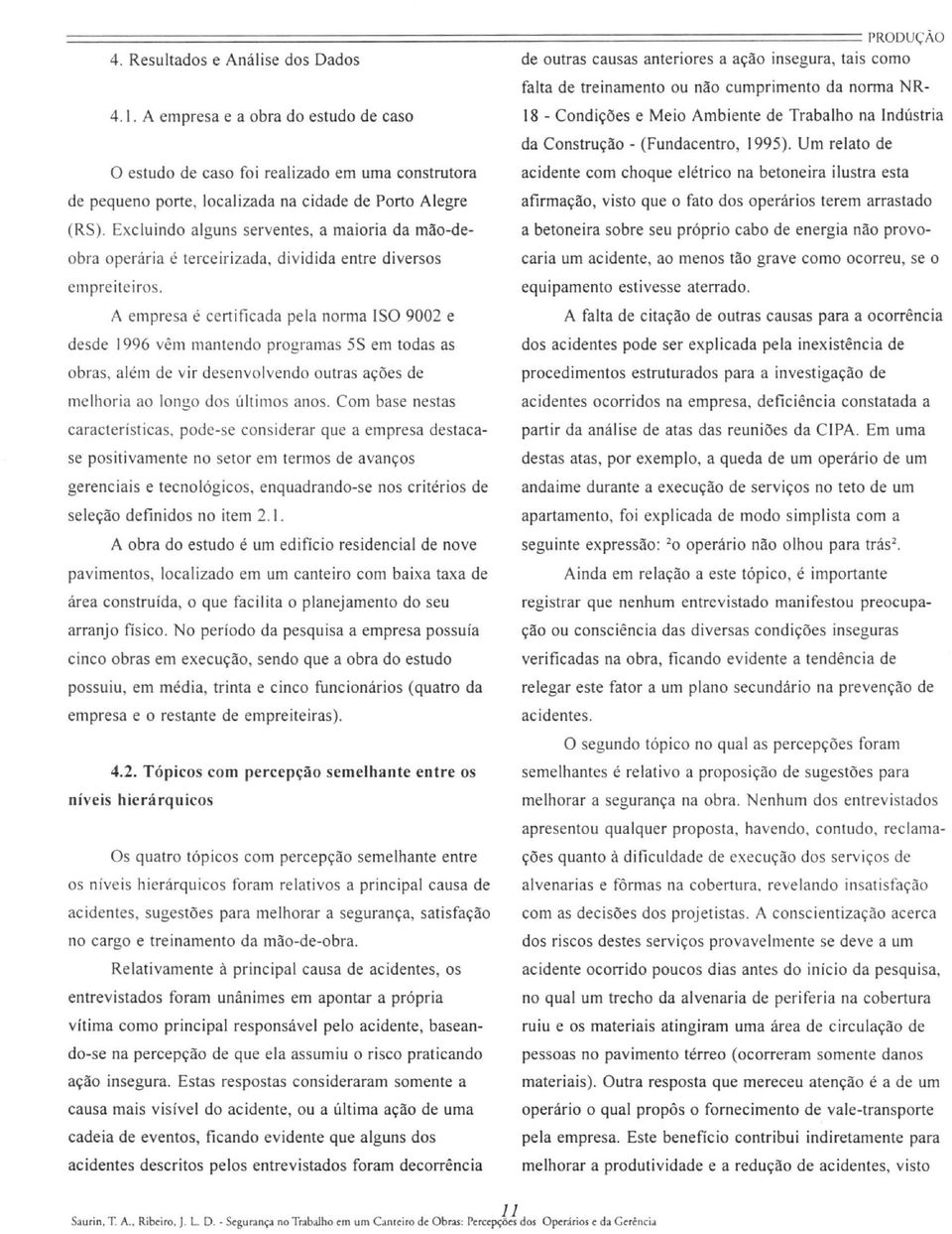 A empresa e a obra do estudo de caso 18 - Condições e Meio Ambiente de Trabalho na Indústria da Construção - (Fundacentro, 1995).