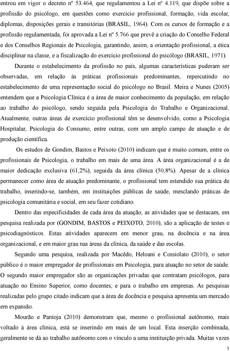 Com os cursos de formação e a profissão regulamentada, foi aprovada a Lei nº 5.