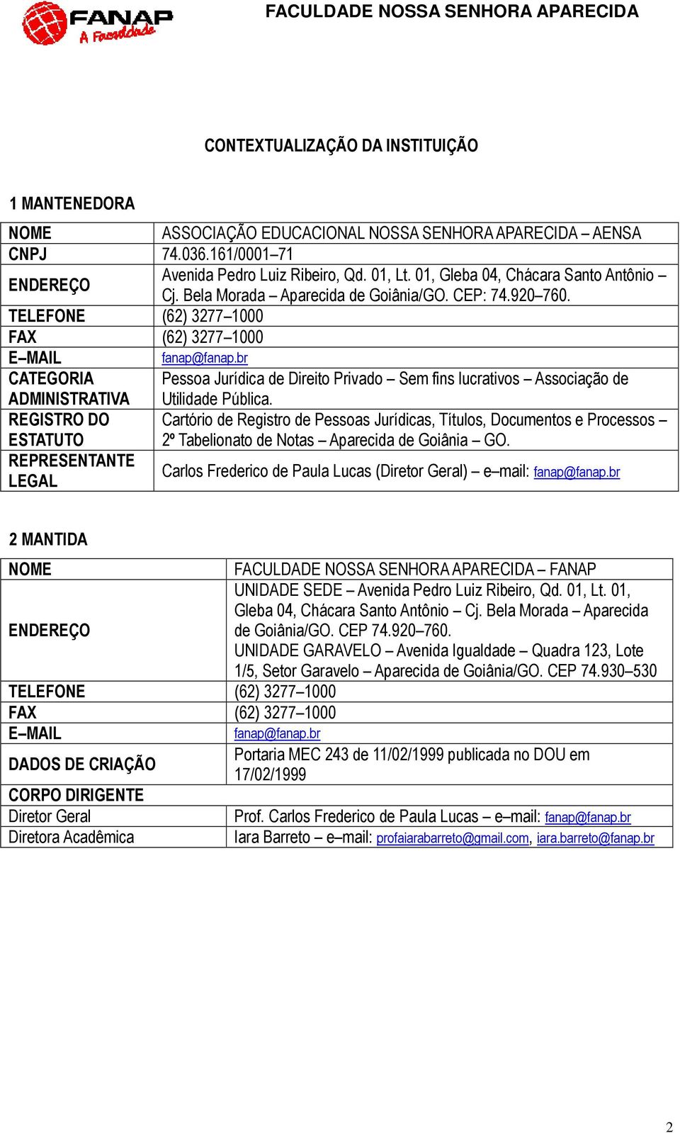 br CATEGORIA ADMINISTRATIVA Pessoa Jurídica de Direito Privado Sem fins lucrativos Associação de Utilidade Pública.