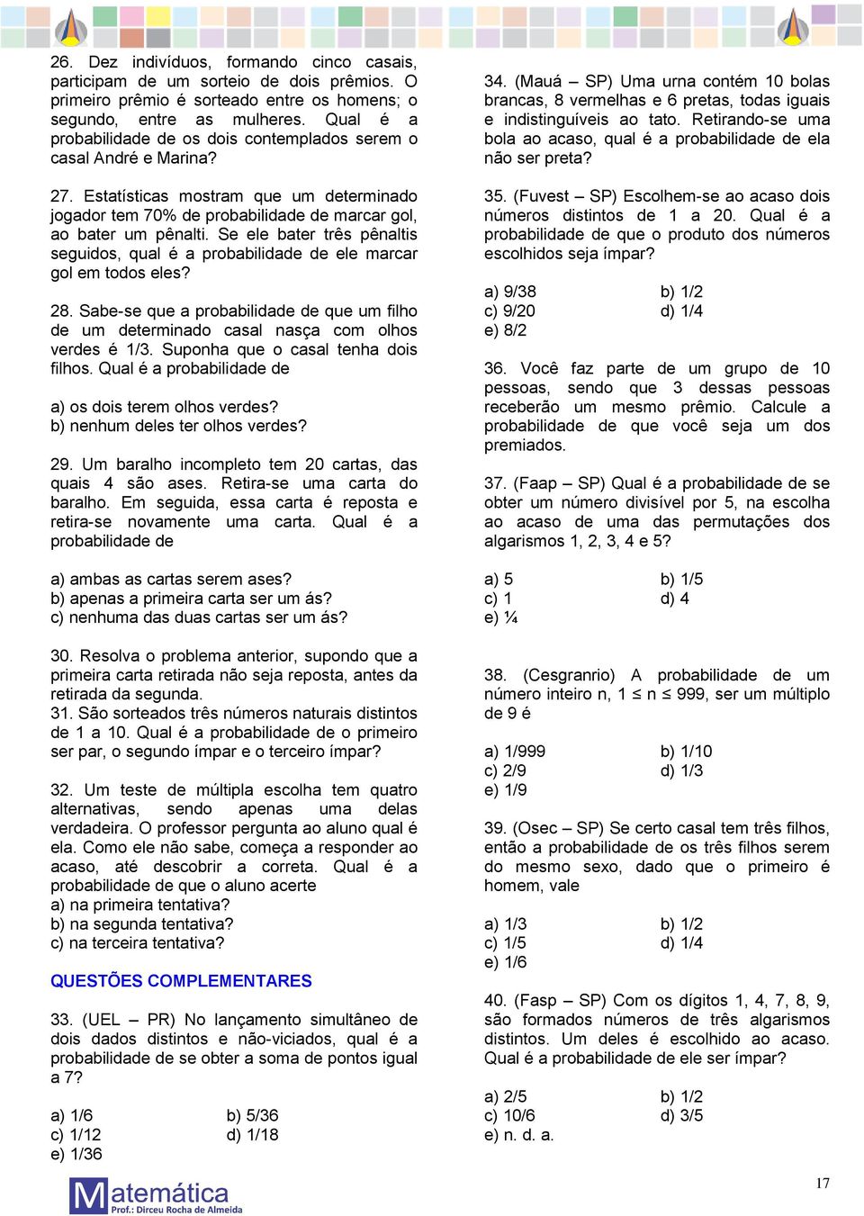 Se ele bater três pênaltis seguidos, qual é a probabilidade de ele marcar gol em todos eles? 28. Sabe-se que a probabilidade de que um filho de um determinado casal nasça com olhos verdes é 1/3.