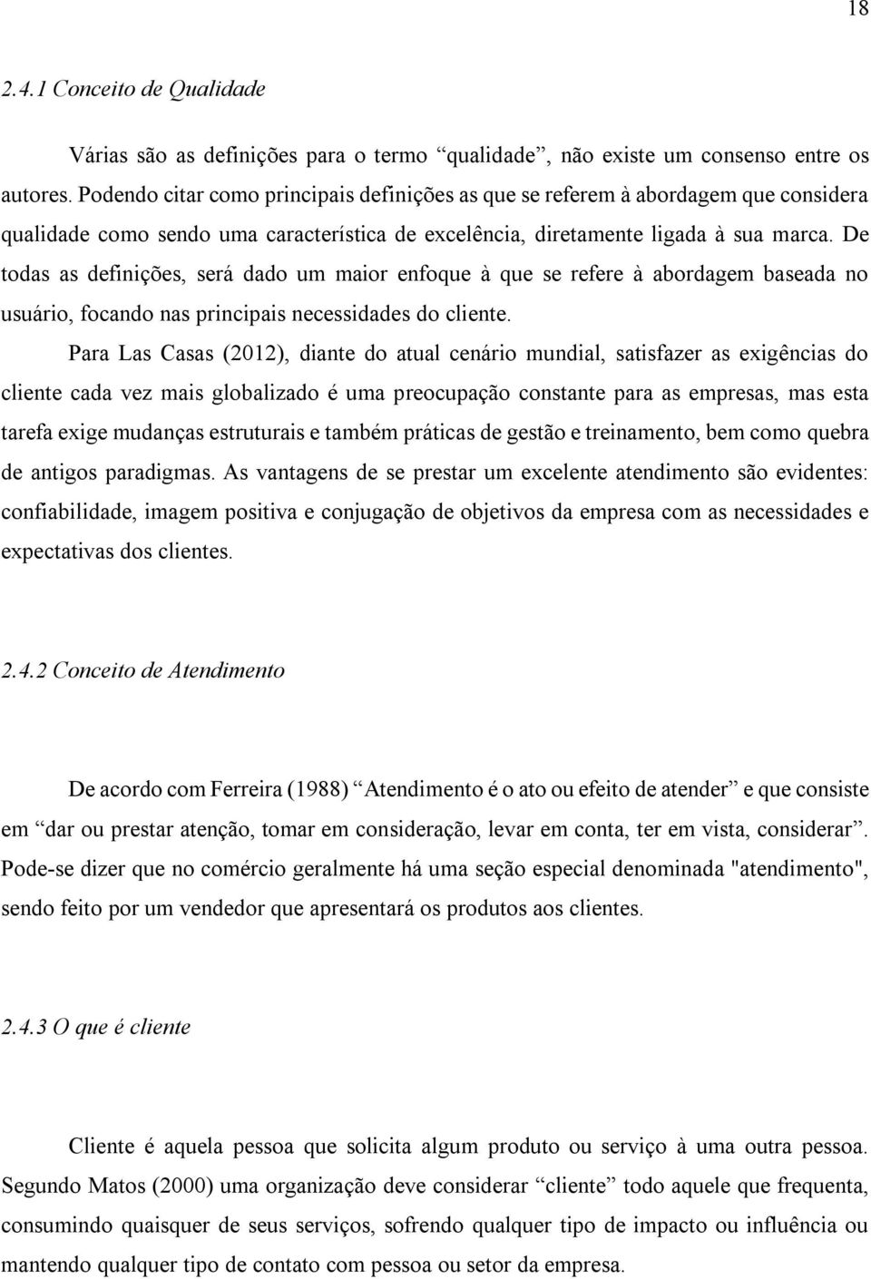 De todas as definições, será dado um maior enfoque à que se refere à abordagem baseada no usuário, focando nas principais necessidades do cliente.