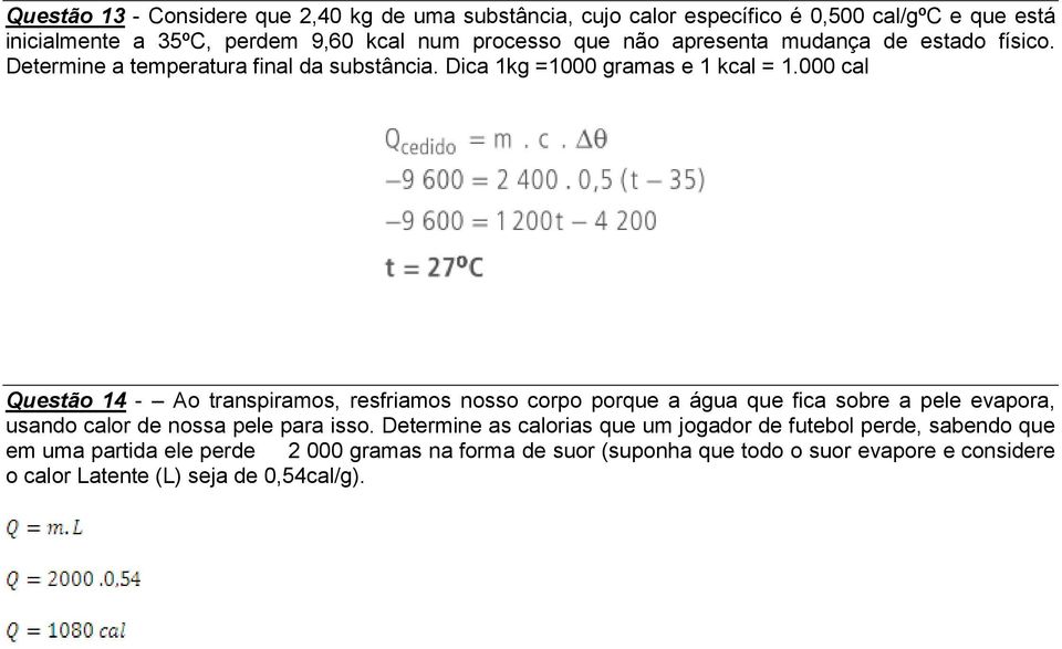 000 cal Questão 14 - Ao transpiramos, resfriamos nosso corpo porque a água que fica sobre a pele evapora, usando calor de nossa pele para isso.