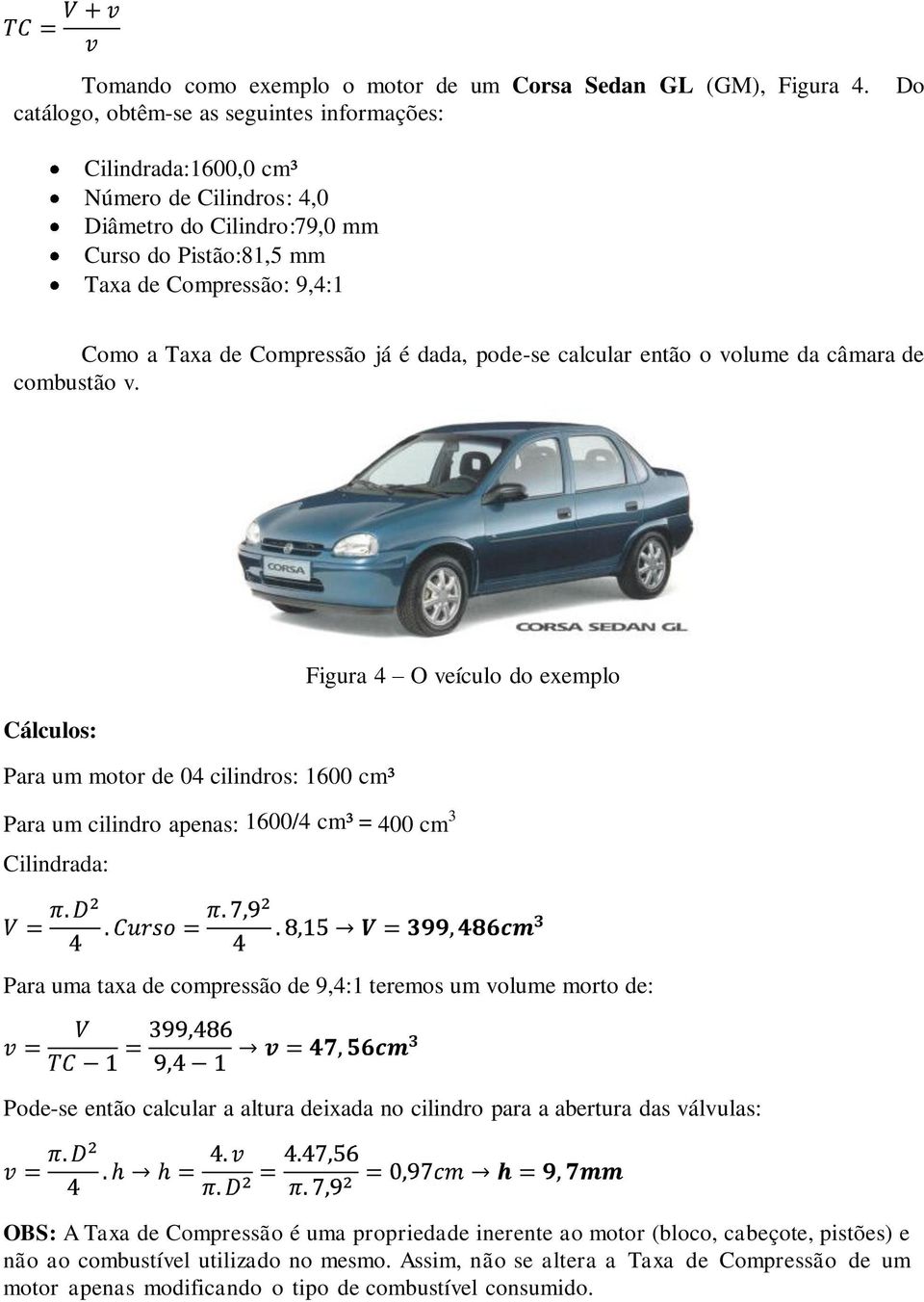 Compressão já é dada, pode-se calcular então o volume da câmara de combustão v.