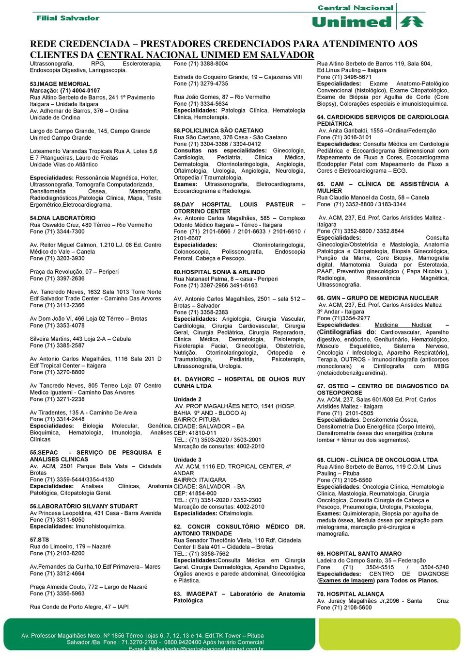 Vilas do Atlântico Ressonância Magnética, Holter, Ultrassonografia, Tomografia Computadorizada, Densitometria Óssea, Mamografia, Radiodiagnósticos,Patologia Clinica, Mapa, Teste