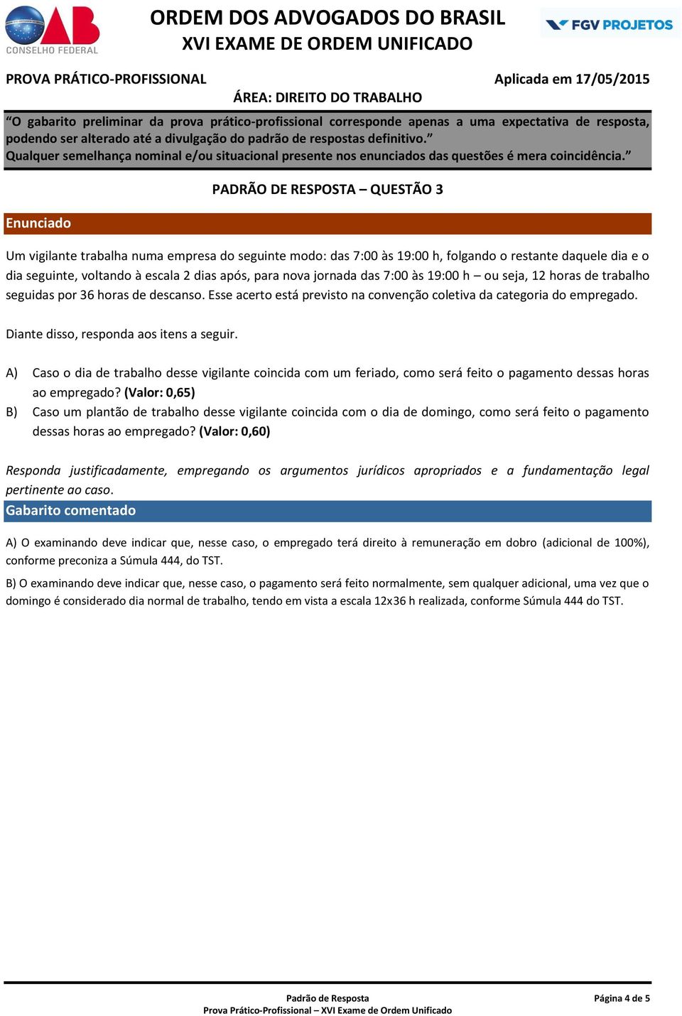 Diante disso, responda aos itens a seguir. A) Caso o dia de trabalho desse vigilante coincida com um feriado, como será feito o pagamento dessas horas ao empregado?