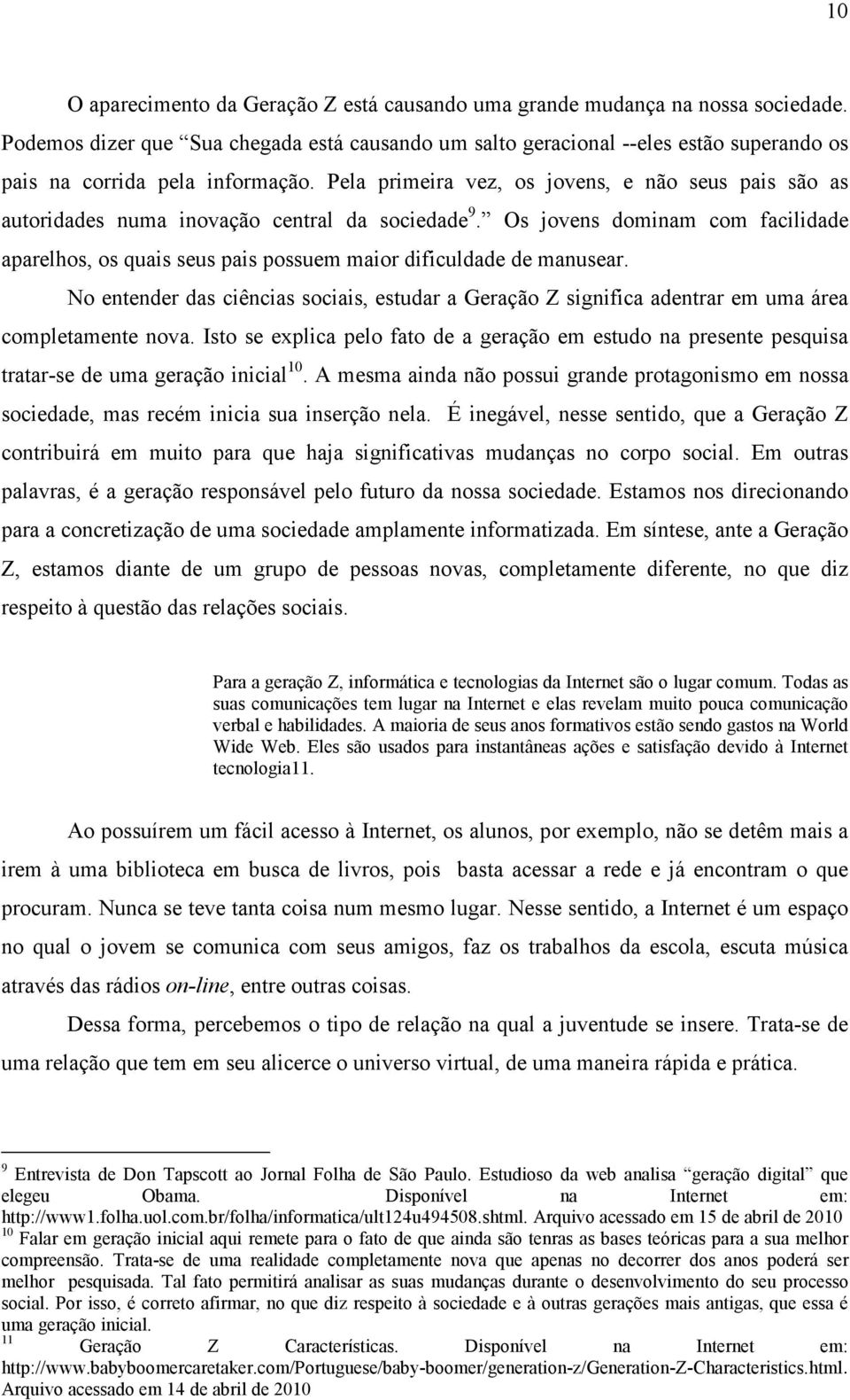 Pela primeira vez, os jovens, e não seus pais são as autoridades numa inovação central da sociedade 9.