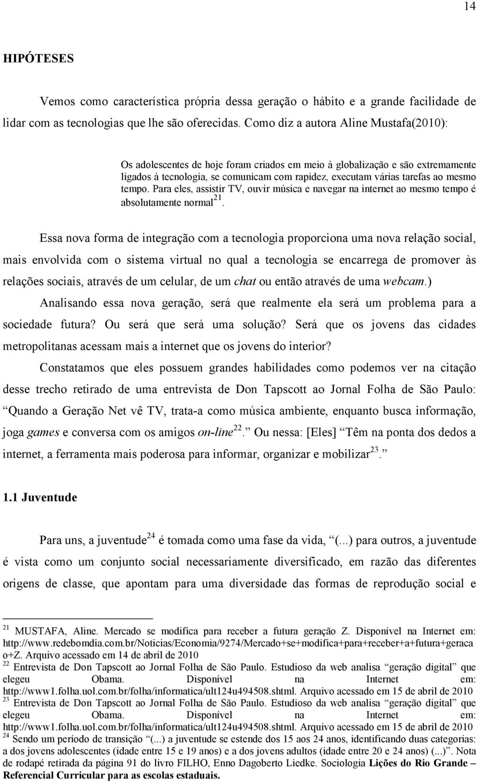 tempo. Para eles, assistir TV, ouvir música e navegar na internet ao mesmo tempo é absolutamente normal 21.