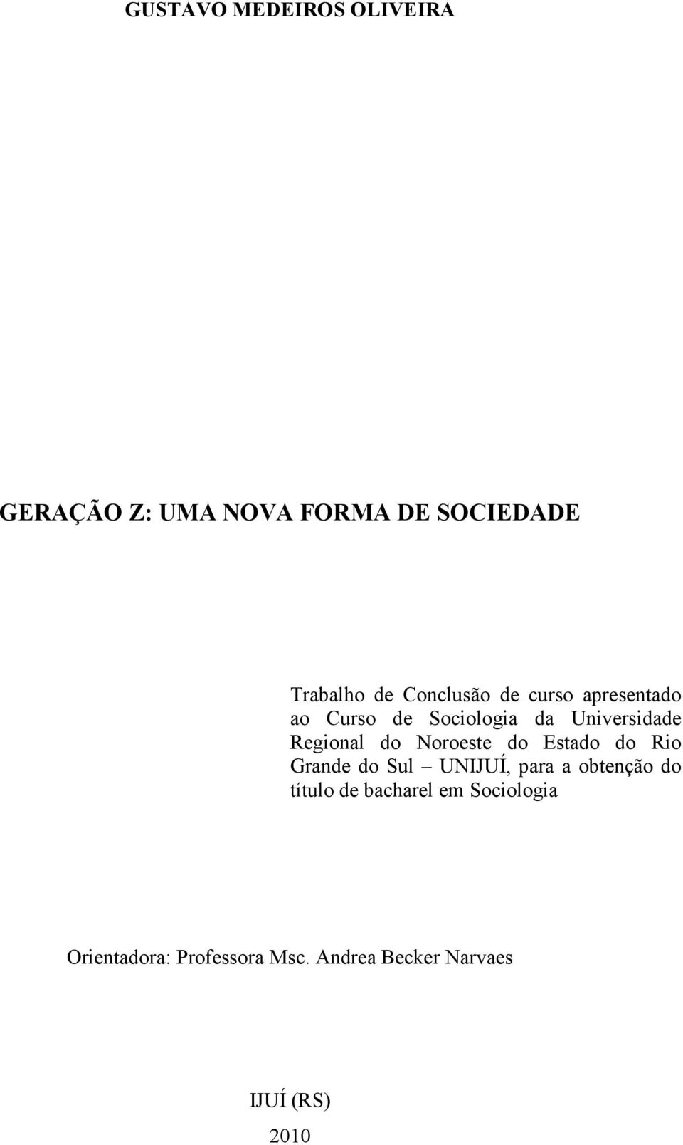 Noroeste do Estado do Rio Grande do Sul UNIJUÍ, para a obtenção do título de