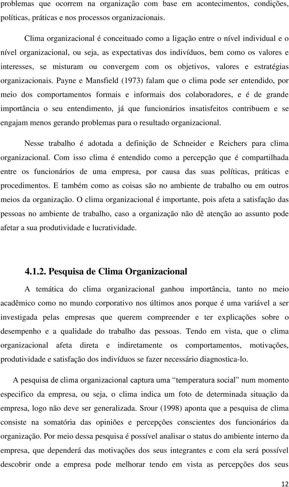 convergem com os objetivos, valores e estratégias organizacionais.